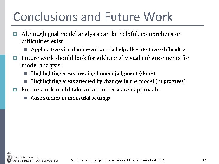 Conclusions and Future Work p Although goal model analysis can be helpful, comprehension difficulties