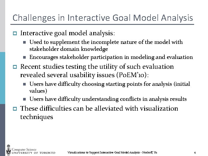 Challenges in Interactive Goal Model Analysis p Interactive goal model analysis: n n p