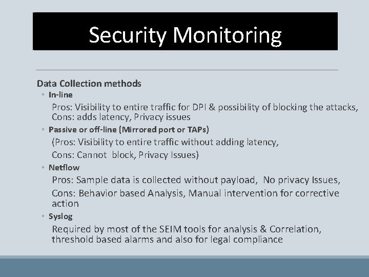 Security Monitoring Data Collection methods ◦ In-line Pros: Visibility to entire traffic for DPI