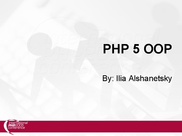 PHP 5 OOP By: Ilia Alshanetsky 