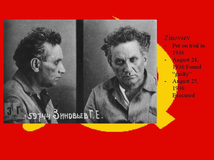 Zinoviev - Put on trial in 1936 - August 24, 1936: Found “guilty” -