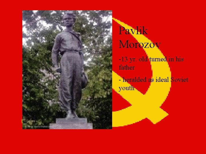 Pavlik Morozov -13 yr. old turned in his father - heralded as ideal Soviet