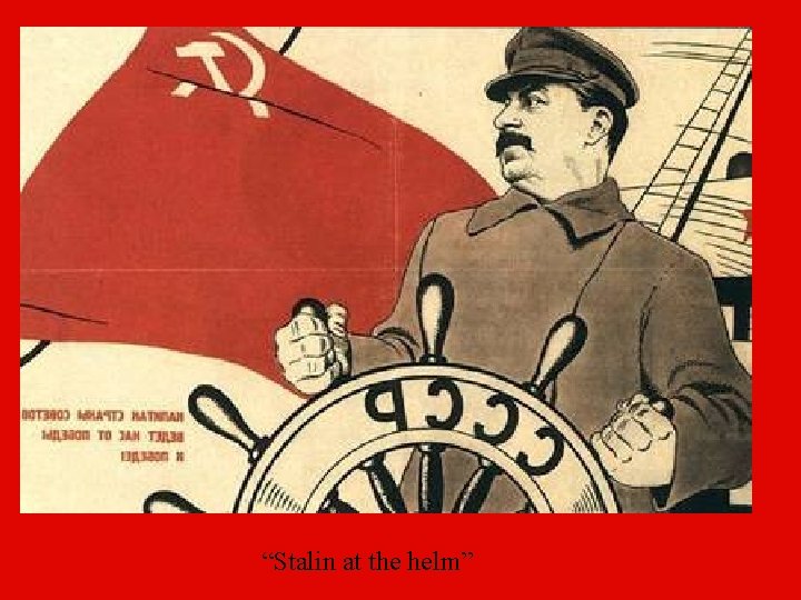 “Stalin at the helm” 