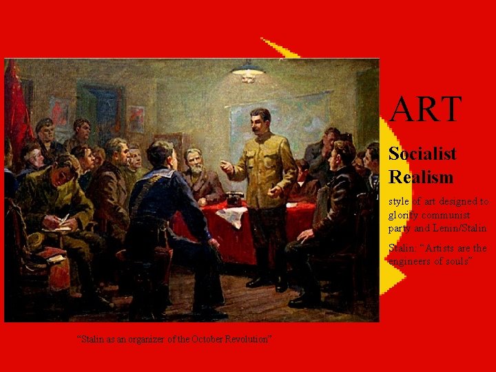 ART Socialist Realism style of art designed to glorify communist party and Lenin/Stalin: “Artists
