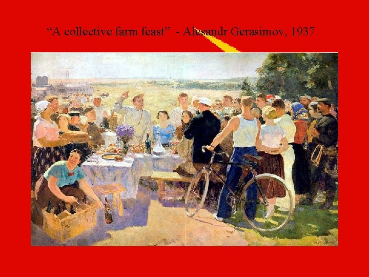 “A collective farm feast” - Alesandr Gerasimov, 1937 