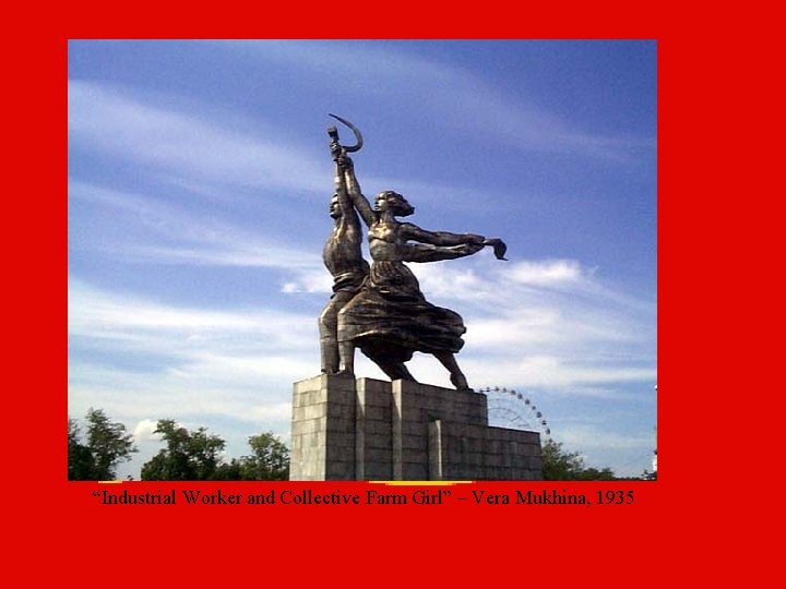 “Industrial Worker and Collective Farm Girl” – Vera Mukhina, 1935 