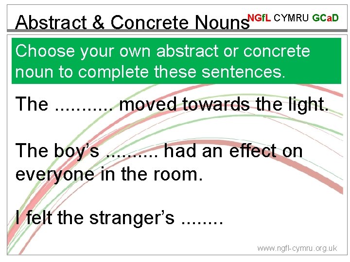 Abstract & Concrete Nouns NGf. L CYMRU GCa. D Choose your own abstract or