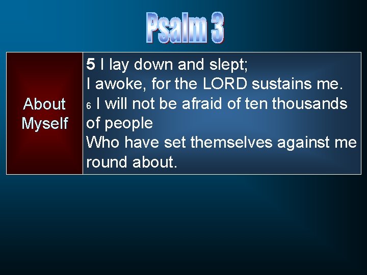 About Myself 5 I lay down and slept; I awoke, for the LORD sustains