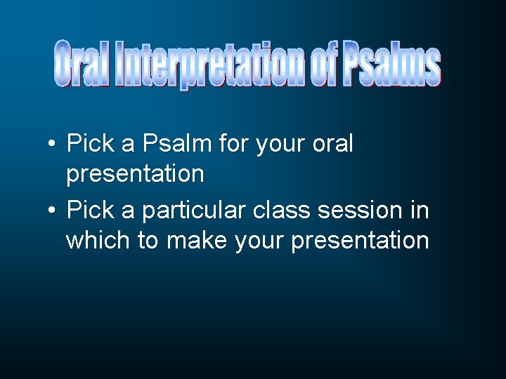  • Pick a Psalm for your oral presentation • Pick a particular class