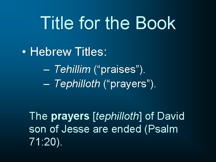 Title for the Book • Hebrew Titles: – Tehillim (“praises”). – Tephilloth (“prayers”). The