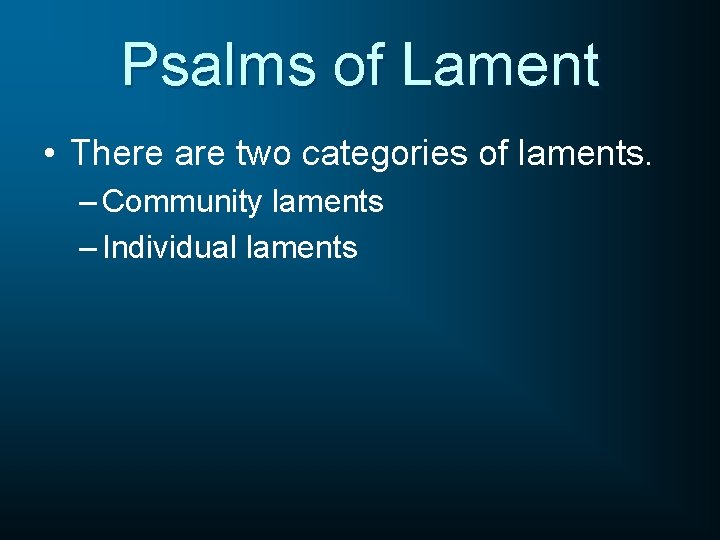 Psalms of Lament • There are two categories of laments. – Community laments –