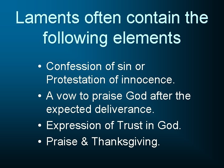 Laments often contain the following elements • Confession of sin or Protestation of innocence.