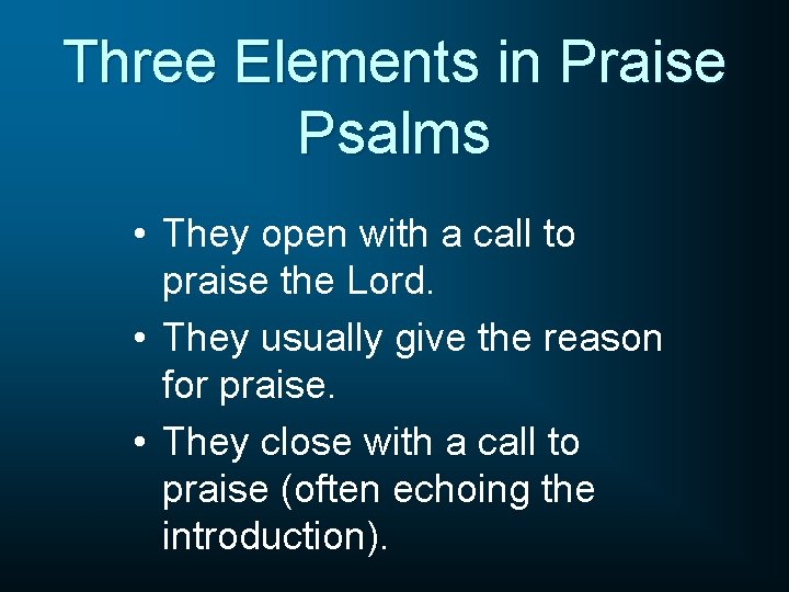 Three Elements in Praise Psalms • They open with a call to praise the