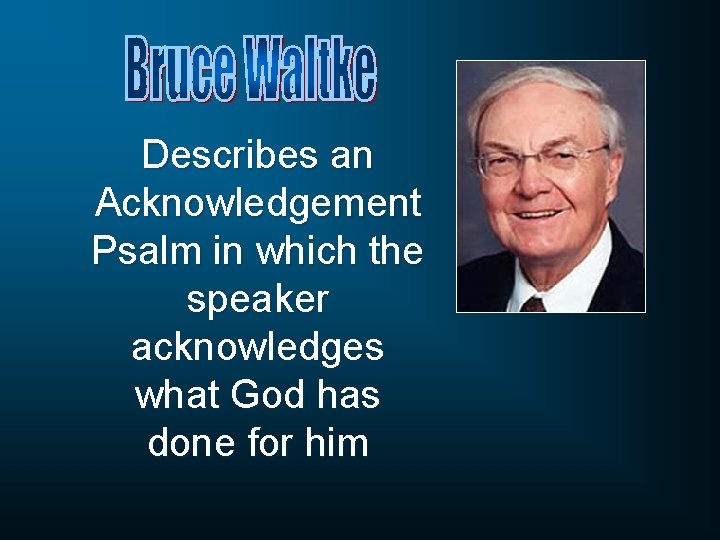 Describes an Acknowledgement Psalm in which the speaker acknowledges what God has done for