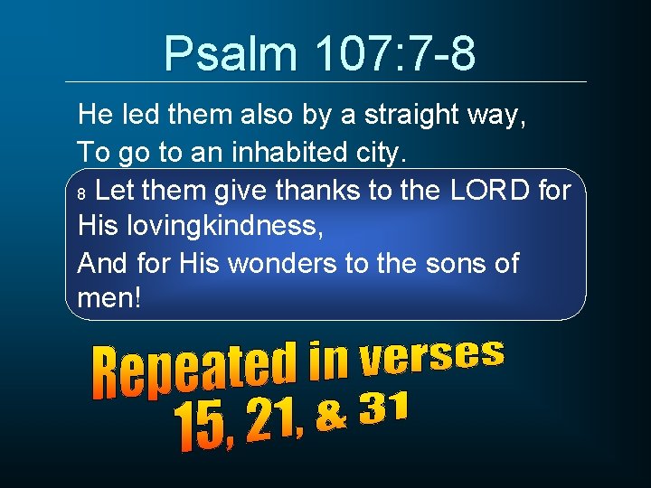 Psalm 107: 7 -8 He led them also by a straight way, To go