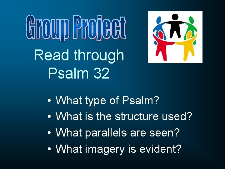 Read through Psalm 32 • • What type of Psalm? What is the structure