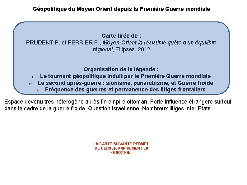 Géopolitique du Moyen Orient depuis la Première Guerre mondiale Carte tirée de : PRUDENT