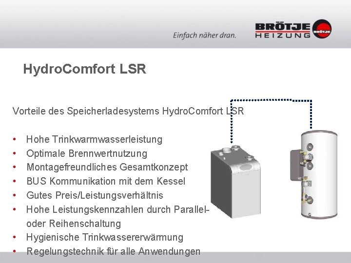 Hydro. Comfort LSR Vorteile des Speicherladesystems Hydro. Comfort LSR • • Hohe Trinkwarmwasserleistung Optimale