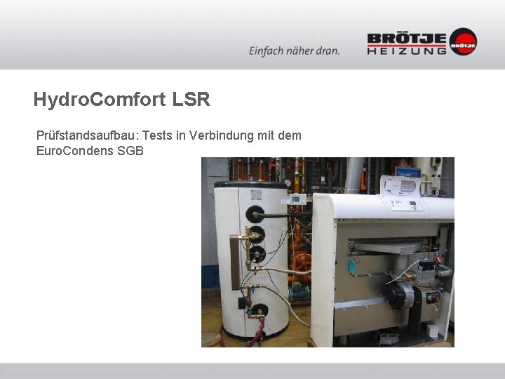 Hydro. Comfort LSR Prüfstandsaufbau: Tests in Verbindung mit dem Euro. Condens SGB 