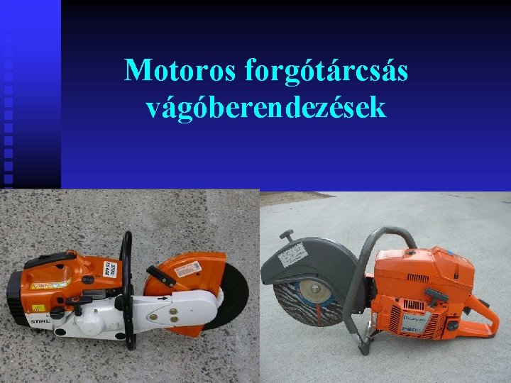 Motoros forgótárcsás vágóberendezések 