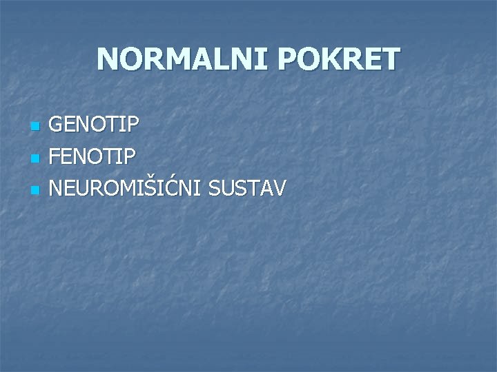 NORMALNI POKRET n n n GENOTIP FENOTIP NEUROMIŠIĆNI SUSTAV NORMALNI POKRET n n n GENOTIP FENOTIP NEUROMIŠIĆNI SUSTAV