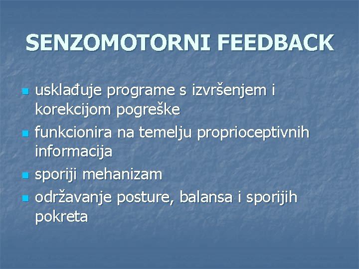 SENZOMOTORNI FEEDBACK n n usklađuje programe s izvršenjem i korekcijom pogreške funkcionira na temelju SENZOMOTORNI FEEDBACK n n usklađuje programe s izvršenjem i korekcijom pogreške funkcionira na temelju