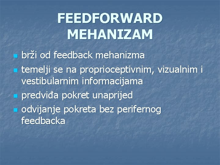 FEEDFORWARD MEHANIZAM n n brži od feedback mehanizma temelji se na proprioceptivnim, vizualnim i FEEDFORWARD MEHANIZAM n n brži od feedback mehanizma temelji se na proprioceptivnim, vizualnim i