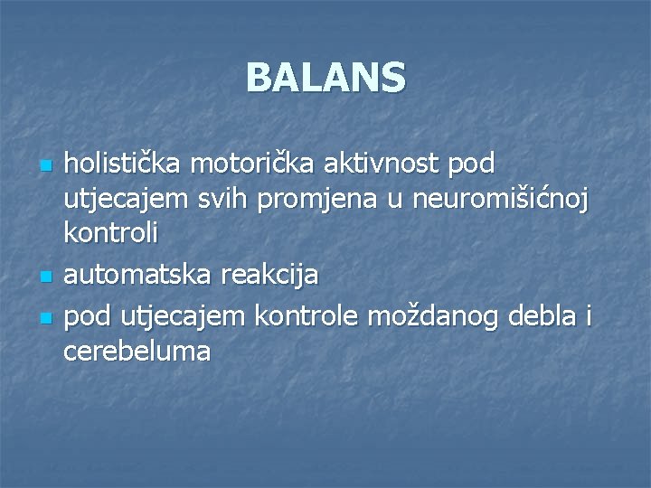 BALANS n n n holistička motorička aktivnost pod utjecajem svih promjena u neuromišićnoj kontroli BALANS n n n holistička motorička aktivnost pod utjecajem svih promjena u neuromišićnoj kontroli