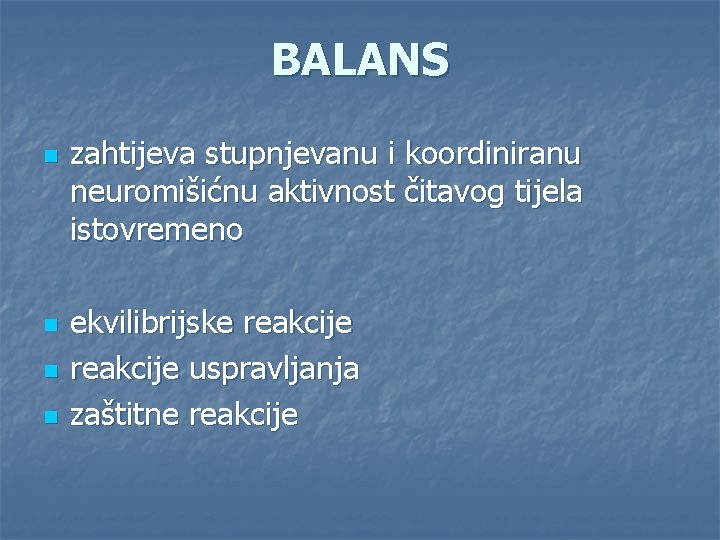 BALANS n n zahtijeva stupnjevanu i koordiniranu neuromišićnu aktivnost čitavog tijela istovremeno ekvilibrijske reakcije BALANS n n zahtijeva stupnjevanu i koordiniranu neuromišićnu aktivnost čitavog tijela istovremeno ekvilibrijske reakcije