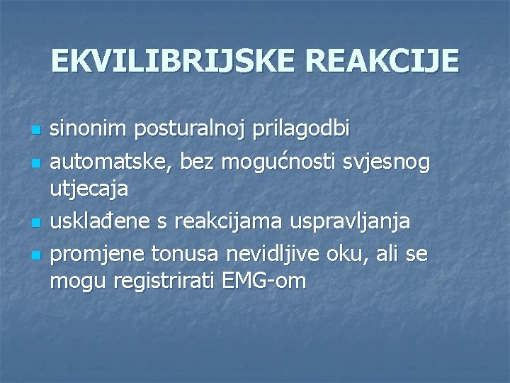 EKVILIBRIJSKE REAKCIJE n n sinonim posturalnoj prilagodbi automatske, bez mogućnosti svjesnog utjecaja usklađene s EKVILIBRIJSKE REAKCIJE n n sinonim posturalnoj prilagodbi automatske, bez mogućnosti svjesnog utjecaja usklađene s