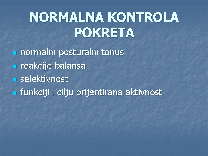 NORMALNA KONTROLA POKRETA n n normalni posturalni tonus reakcije balansa selektivnost funkciji i cilju NORMALNA KONTROLA POKRETA n n normalni posturalni tonus reakcije balansa selektivnost funkciji i cilju