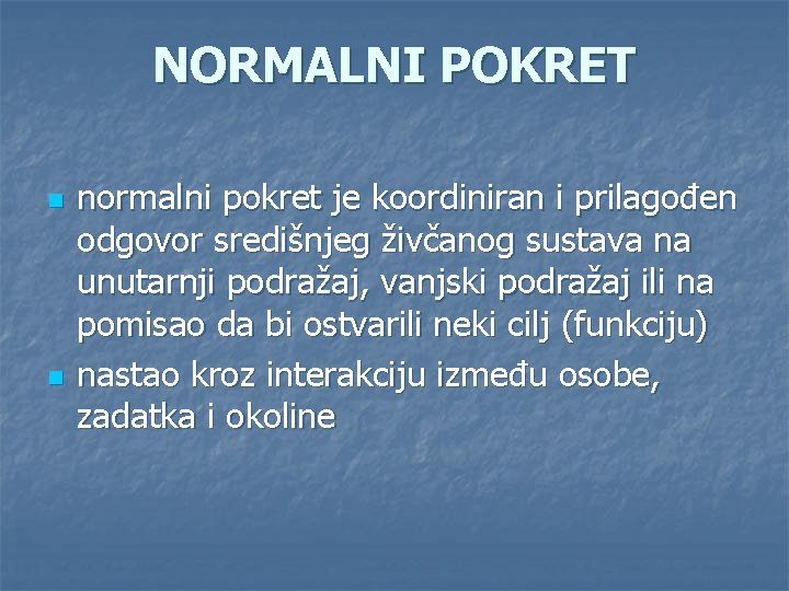 NORMALNI POKRET n n normalni pokret je koordiniran i prilagođen odgovor središnjeg živčanog sustava NORMALNI POKRET n n normalni pokret je koordiniran i prilagođen odgovor središnjeg živčanog sustava