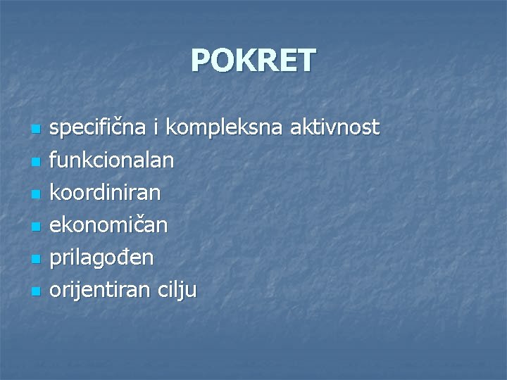 POKRET n n n specifična i kompleksna aktivnost funkcionalan koordiniran ekonomičan prilagođen orijentiran cilju POKRET n n n specifična i kompleksna aktivnost funkcionalan koordiniran ekonomičan prilagođen orijentiran cilju
