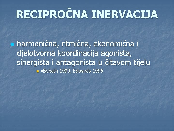 RECIPROČNA INERVACIJA n harmonična, ritmična, ekonomična i djelotvorna koordinacija agonista, sinergista i antagonista u RECIPROČNA INERVACIJA n harmonična, ritmična, ekonomična i djelotvorna koordinacija agonista, sinergista i antagonista u