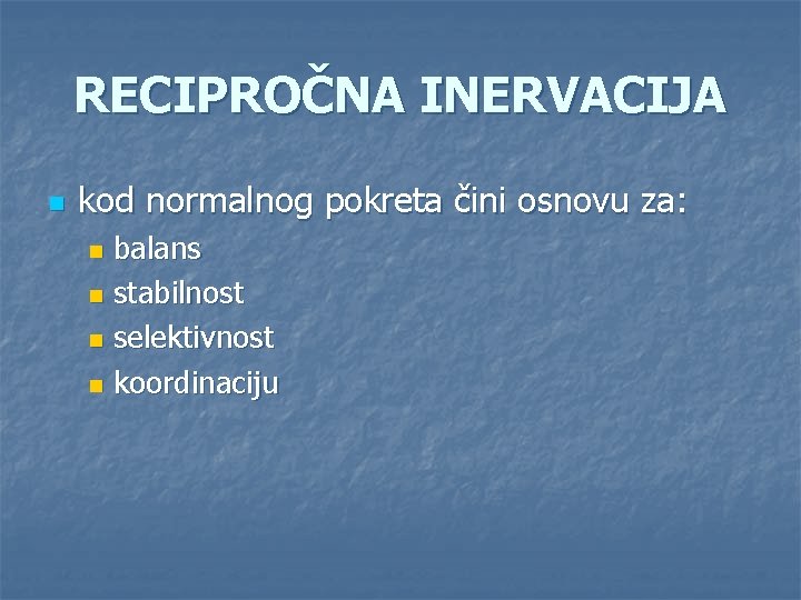 RECIPROČNA INERVACIJA n kod normalnog pokreta čini osnovu za: balans n stabilnost n selektivnost RECIPROČNA INERVACIJA n kod normalnog pokreta čini osnovu za: balans n stabilnost n selektivnost