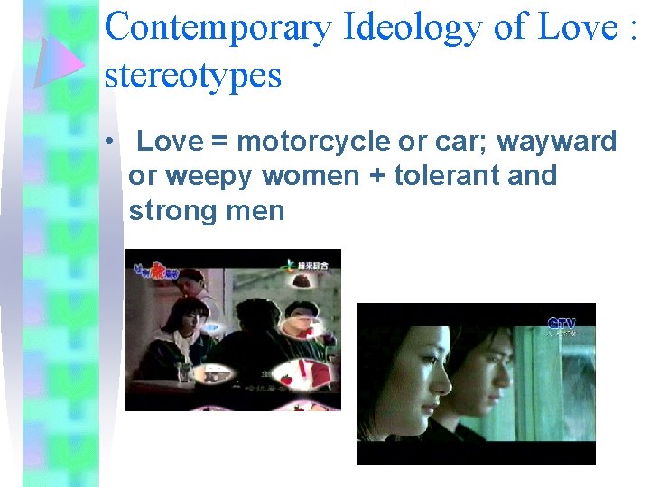 Contemporary Ideology of Love : stereotypes • Love = motorcycle or car; wayward or