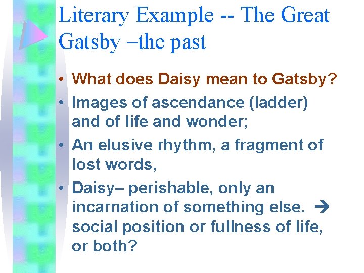 Literary Example -- The Great Gatsby –the past • What does Daisy mean to