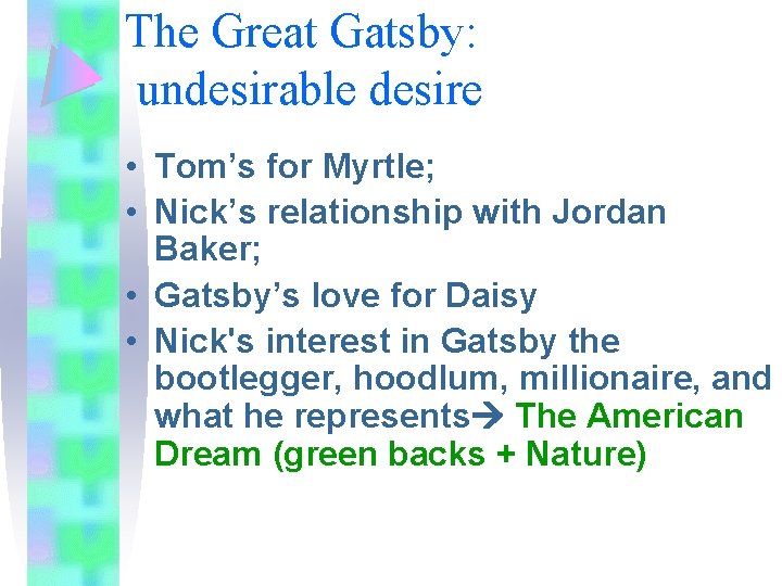 The Great Gatsby: undesirable desire • Tom’s for Myrtle; • Nick’s relationship with Jordan