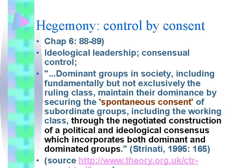 Hegemony: control by consent • Chap 6: 88 -89) • Ideological leadership; consensual control;