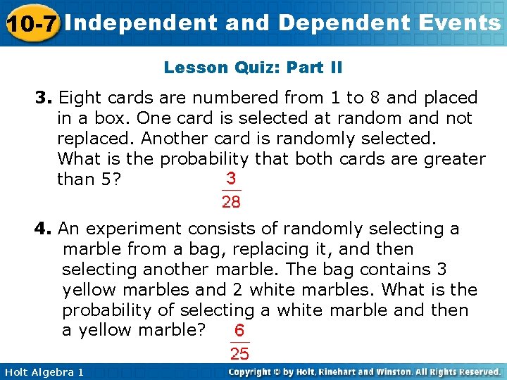 10 -7 Independent and Dependent Events Lesson Quiz: Part II 3. Eight cards are