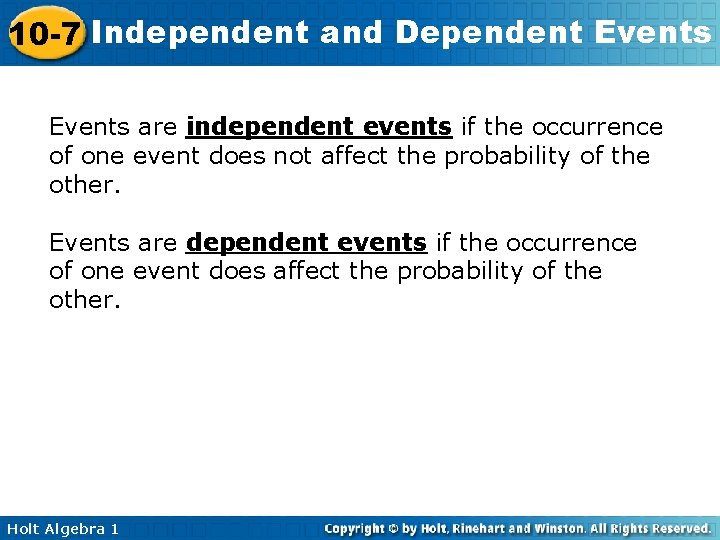 10 -7 Independent and Dependent Events are independent events if the occurrence of one