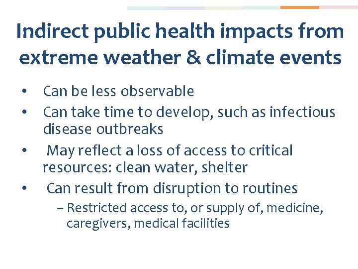 Indirect public health impacts from extreme weather & climate events • Can be less