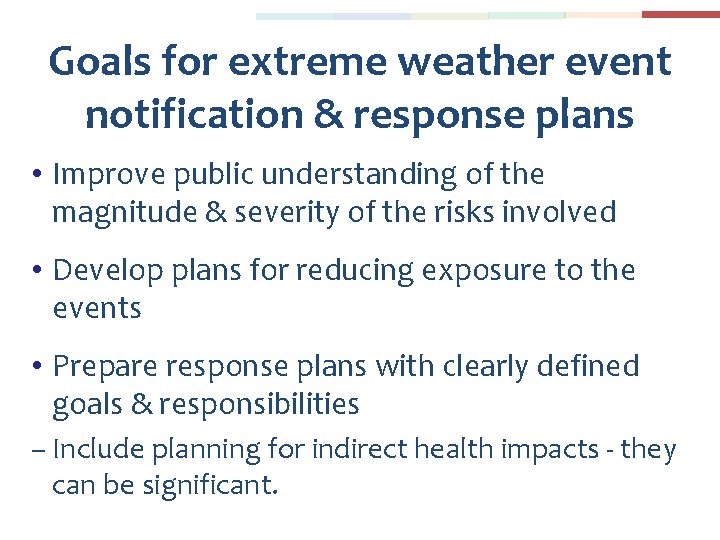 Goals for extreme weather event notification & response plans • Improve public understanding of