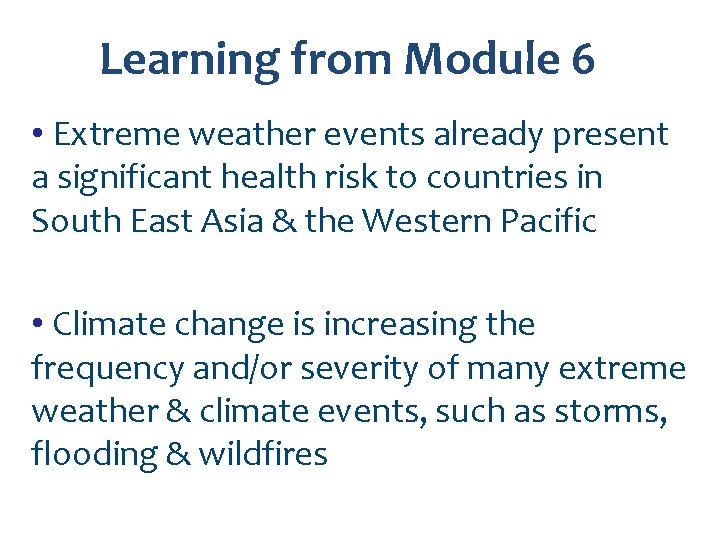 Learning from Module 6 • Extreme weather events already present a significant health risk
