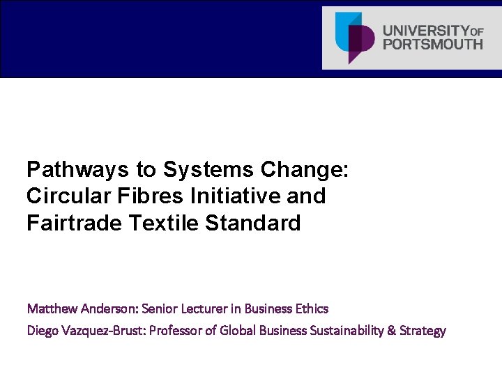Pathways to Systems Change: Circular Fibres Initiative and Fairtrade Textile Standard Matthew Anderson: Senior
