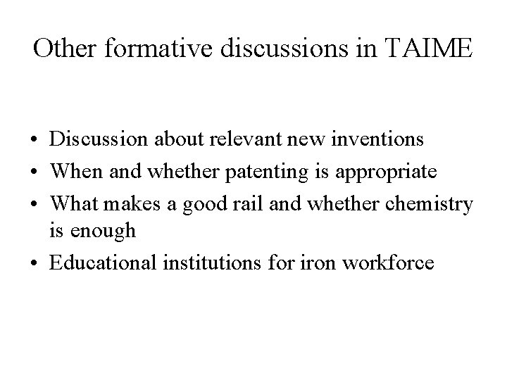 Other formative discussions in TAIME • Discussion about relevant new inventions • When and