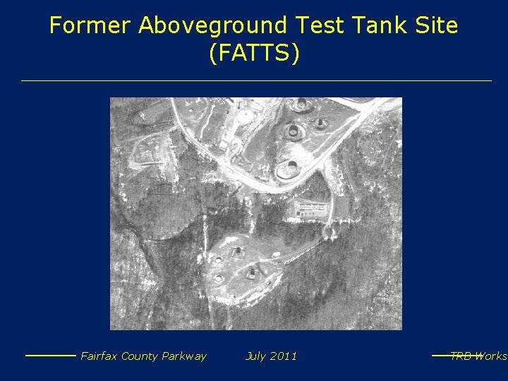 Former Aboveground Test Tank Site (FATTS) PICTURE Fairfax County Parkway July 2011 TRB Works
