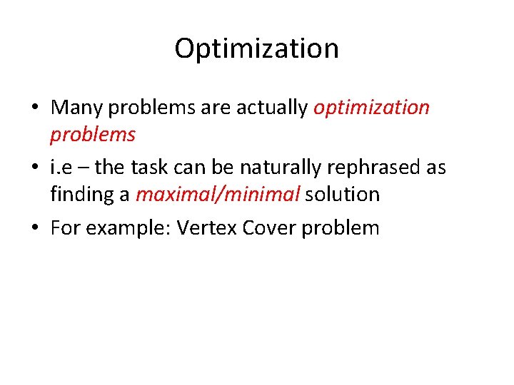 Optimization • Many problems are actually optimization problems • i. e – the task