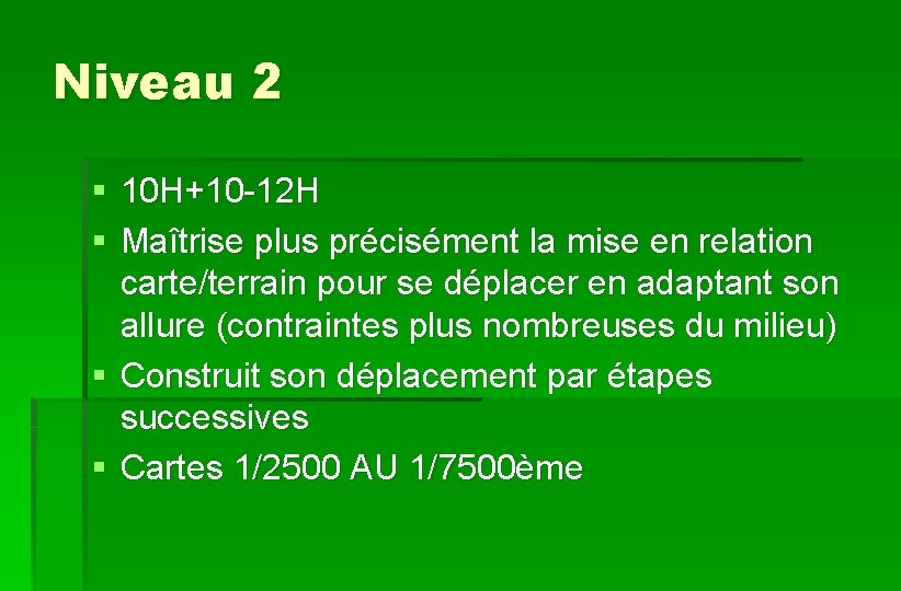 Niveau 2 § 10 H+10 -12 H § Maîtrise plus précisément la mise en