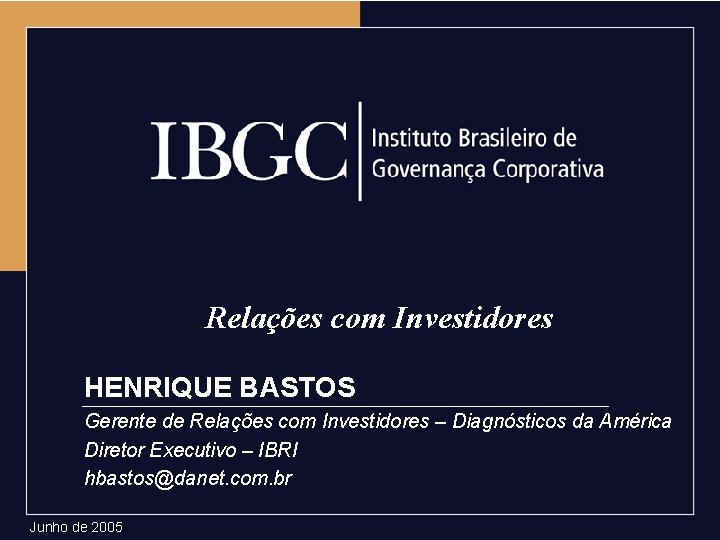 Relações com Investidores HENRIQUE BASTOS Gerente de Relações com Investidores – Diagnósticos da América